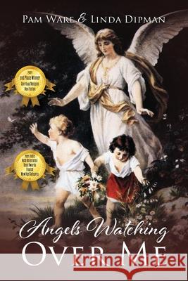 Angels Watching Over Me Pam Ware, Linda Dipman 9781977227751 Outskirts Press