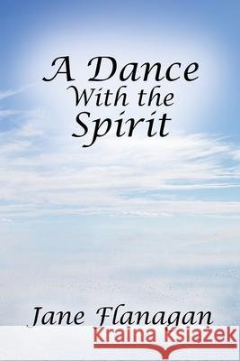 A Dance With the Spirit Jane Flanagan 9781977228130