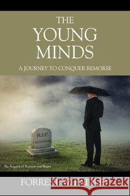 The Young Minds: A Journey to Conquer Remorse Forrest W Fairley 9781977228215 Outskirts Press