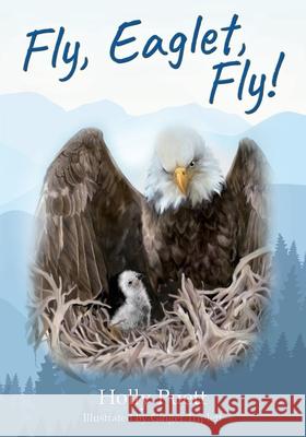 Fly, Eaglet, Fly! Holly Puett 9781977228277 Outskirts Press