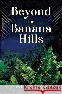 Beyond the Banana Hills Justin Chevet 9781977228291 Outskirts Press