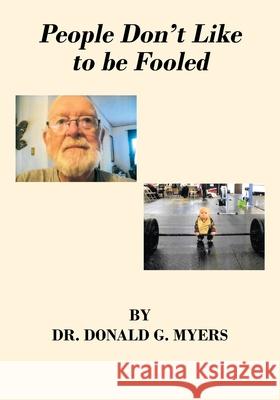 People Don't Like to be Fooled Donald G. Myers 9781977228758