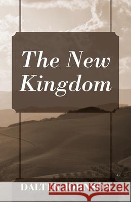 The New Kingdom Dalten Johnson 9781977228840 Outskirts Press