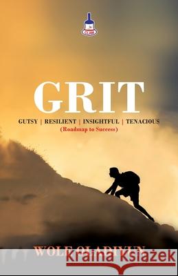 Grit: Gutsy Resilient Insightful Tenacious (Roadmap to Success) Wole Oladiyun 9781977229564