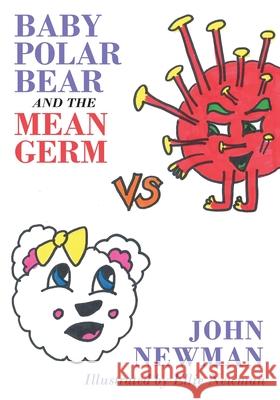 Baby Polar Bear and The Mean Germ John Newman 9781977229588