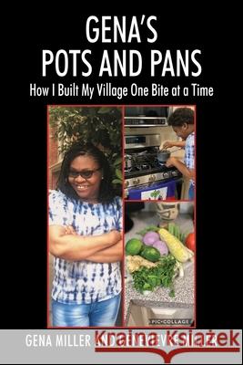 Gena's Pots and Pans: How I Built My Village One Bite at a Time Gena Miller, Genevievre Miller 9781977229649 Outskirts Press