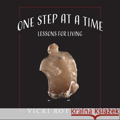 One Step at a Time: Lessons for Living Vicki Rottman 9781977230072 Outskirts Press