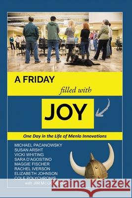 A Friday Filled with Joy: One Day in the Life of a Radically Innovative Company Michael Pacanowsky 9781977230102 Outskirts Press