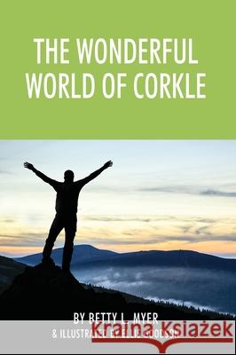 The Wonderful World of Corkle Betty L. Myer Ellis Goodson 9781977230140