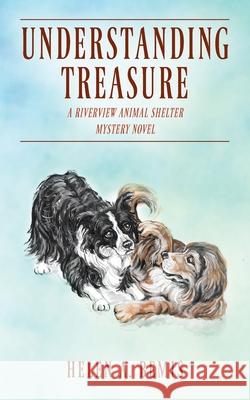 Understanding Treasure: A Riverview Animal Shelter Mystery Novel Helen a Bemis 9781977230164