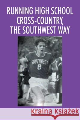 Running High School Cross-Country, The Southwest Way P. M. Hall 9781977230195 Outskirts Press