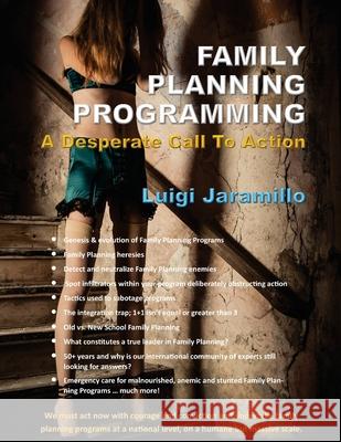 Family Planning Programming: A Desperate Call to Action Luigi Jaramillo 9781977230669 Outskirts Press