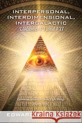 Interpersonal, Interdimensional, Intergalactic, Volumes VI and VII: Communications with some Light Beings - Incarnations Edward W Skinner 9781977231048 Outskirts Press
