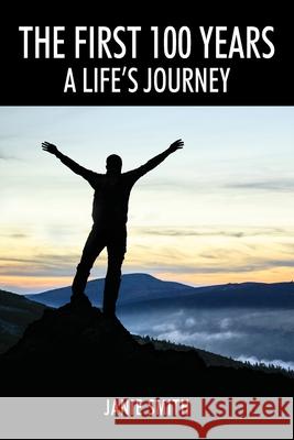 The First 100 Years: A Life's Journey Janie Smith 9781977231123