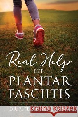 Real Help For Plantar Fasciitis Pete Moncad 9781977231178 Outskirts Press