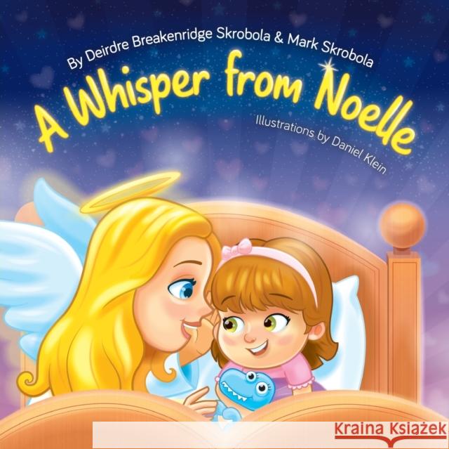 A Whisper From Noelle Deirdre Breakenridge Skrobola Mark C. Skrobola Daniel Klein 9781977231284