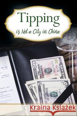 Tipping is Not a City in China C J Kinsley 9781977231307 Outskirts Press