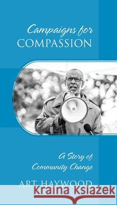 Campaigns for COMPASSION: A Story of Community Change Art Haywood 9781977231468 Outskirts Press