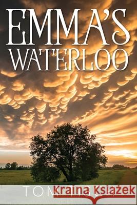 Emma's Waterloo Tom Tisch 9781977231598 Outskirts Press