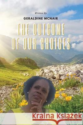 The Outcome of Our Choices Geraldine McNair 9781977231772