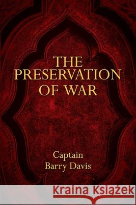 The Preservation of War Captain Barry Davis 9781977232007 Outskirts Press