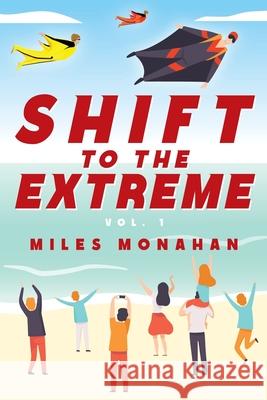 Shift to the Extreme Vol. 1 Miles Monahan 9781977232441 Outskirts Press