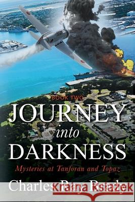 Journey Into Darkness: Mysteries at Tanforan and Topaz Charles Ray Brady 9781977232502 Outskirts Press