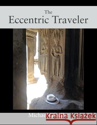 The Eccentric Traveler Michael Gfoeller 9781977232618 Outskirts Press