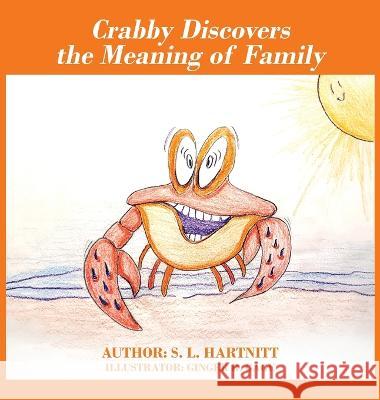 Crabby Discovers the Meaning of Family S. L. Hartnitt 9781977232625 Outskirts Press