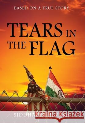 Tears in the Flag: Based on a True Story Siddharth Bindra 9781977233028 Outskirts Press