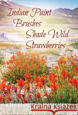 Indian Paint Brushes Shade Wild Strawberries Charlotte T Hathaway 9781977233363