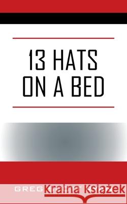 13 Hats on a Bed Greg Scott Ryan 9781977233837