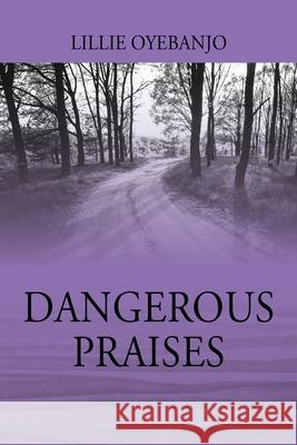 Dangerous Praises Lillie Oyebanjo 9781977233912