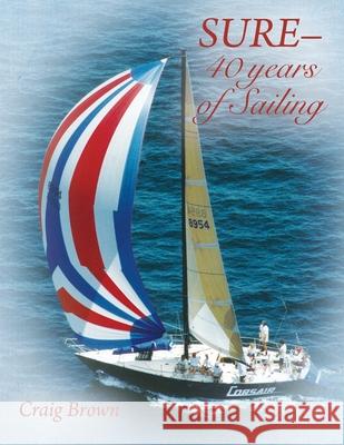 SURE-40 years of Sailing Craig Brown 9781977234063 Outskirts Press