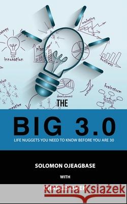 The BIG 3.0: Life Nuggets You Need To Know Before You Are 30] Solomon Ojeagbase, Charles Umeh 9781977234179 Outskirts Press