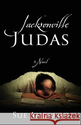 Jacksonville Judas Sue Andrews 9781977235183 Outskirts Press