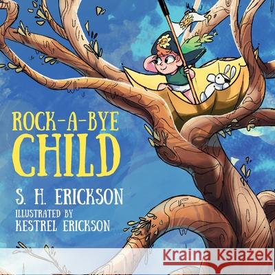 Rock-A-Bye Child S H Erickson, Kestrel Erickson 9781977235244 Outskirts Press