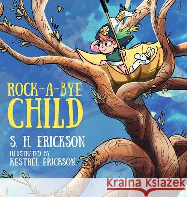 Rock-A-Bye Child S H Erickson, Kestrel Erickson 9781977235497 Outskirts Press