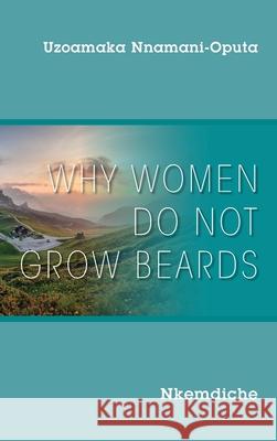 Why Women Do Not Grow Beards: Nkemdiche Uzoamaka Nnamani-Oputa 9781977235503 Outskirts Press