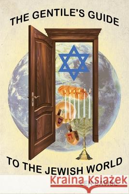 The Gentile's Guide to the Jewish World Len Cavise 9781977235534 Outskirts Press