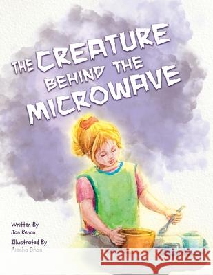 The Creature Behind the Microwave Jan Renan 9781977235619 Outskirts Press
