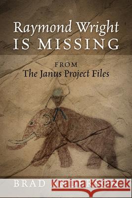 Raymond Wright Is Missing: from The Janus Project Files Brad Anderson 9781977235749