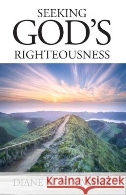 Seeking God's Righteousness Diane M Neumann 9781977235770