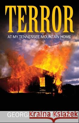 Terror: At My Tennessee Mountain Home Georgie Ann Taylor 9781977235848