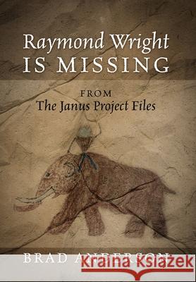 Raymond Wright Is Missing: from The Janus Project Files Brad Anderson 9781977235954