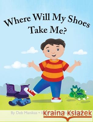 Where Will My Shoes Take Me? Deb Manikas 9781977236012 Outskirts Press