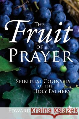 The Fruit of Prayer: Spiritual Counsels of the Holy Fathers Edward Kleinguetl 9781977236050 Outskirts Press