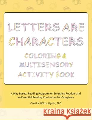 Letters are Characters: Coloring & Multisensory Activity Book Caroline Wilcox Ugurlu 9781977236081 Outskirts Press