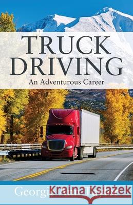 Truck Driving: An Adventurous Career Georgie Ann Taylor 9781977236616