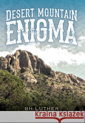 Desert Mountain Enigma B H Luther 9781977236630 Outskirts Press